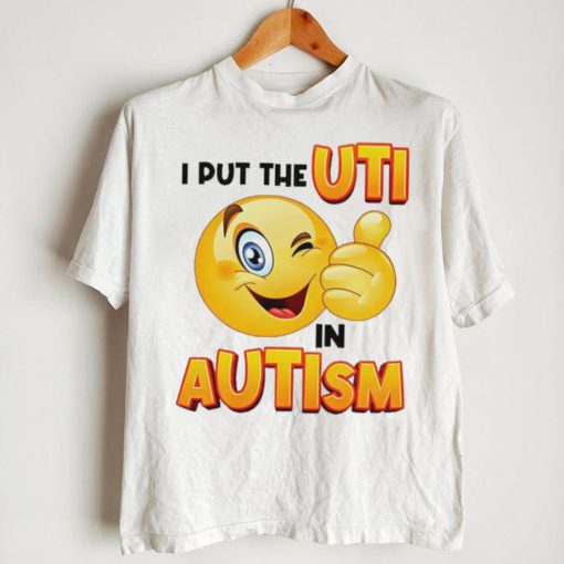 I Put The Uti In Autism Funny Shirt
