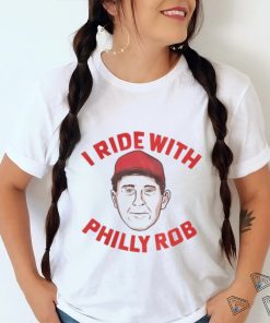 I Ride With Philly Rob Tee Shirt