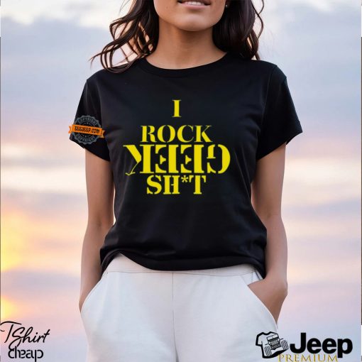 I Rock Geek Shit T Shirt