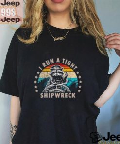 I Run A Tight Shipwreck T Shirts