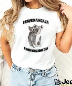 I Saved A Koala From Chlamydia Shirt