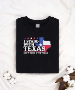 I Stand With Texas 2024 Don’t Mess With Texas Shirt