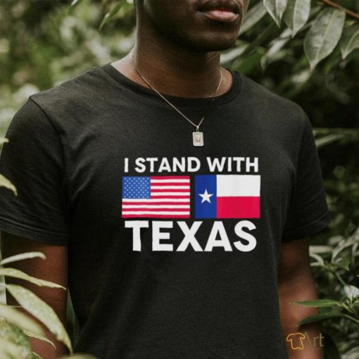 I Stand With Texas and American Flag Shirt