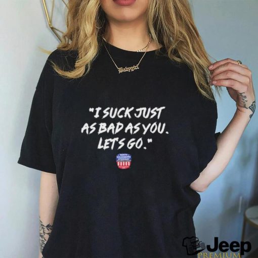 I Suck Just As Bad As You Let’s Go Speedway 2024 shirt