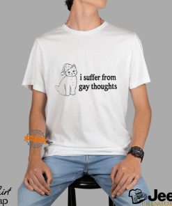 I Suffer From Gay Thoughts Shirt