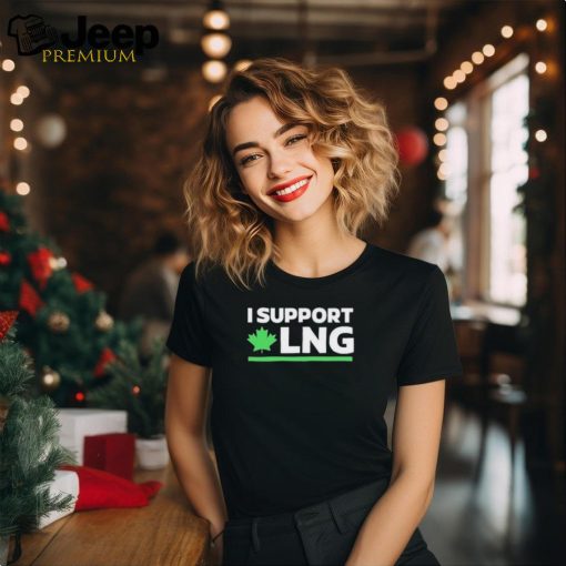 I Support Canadian Lng The World Needs More Canadian Energy shirt