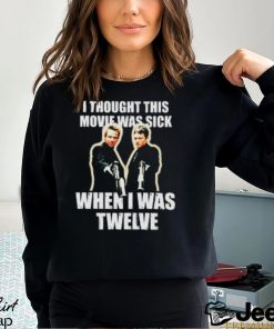 I Thought This Movie Was Sick When I Was Twelve Shirt