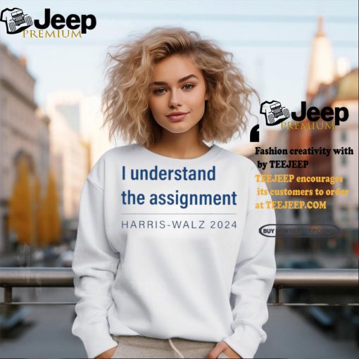 I Understand The Assignment Harris Walz 2024 shirt