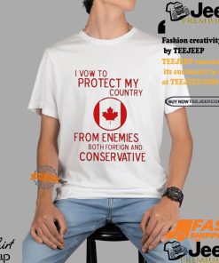 I Vow To Protect My Country From Enemies Both Foreign And Conservative Canada Shirt