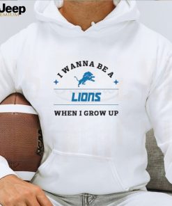 I Wanna Be A Lions When I Grow Up Shirt