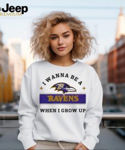 I Wanna Be A Ravens When I Grow Up Shirt