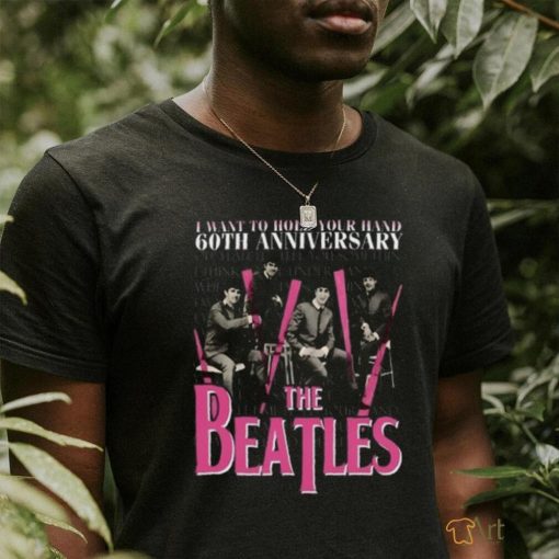 I Want To Hold Your Hand 60th Anniversary The Beatles T Shirt