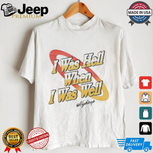 I Was Hell When I Was Well Vintage Nightcap t shirt