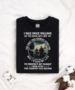 I Was Once Willing To Give My Life Tshirt