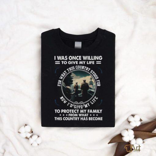 I Was Once Willing To Give My Life  Tshirt