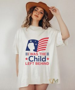 I Was The Child Left Behind shirt