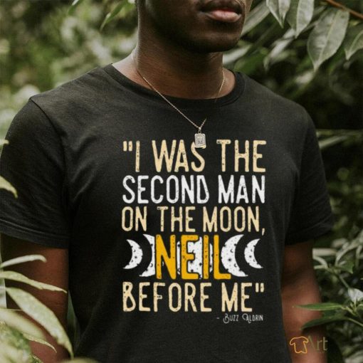 I Was The Second Man On The Moon Neil Before Me Shirt