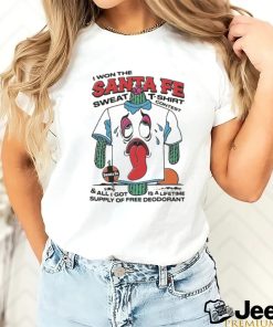 I Won The Santa Fe Sweat T Shirt Contest & All I Got Is A Lifetime Supply Of Free Deodorant Shirt