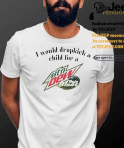 I Would Dropkick A Child For A Baja Blast Shirt