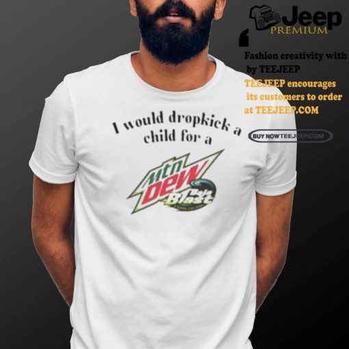 I Would Dropkick A Child For A Baja Blast Shirt