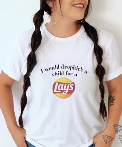 I Would Dropkick A Child For A Lays Chip Shirt