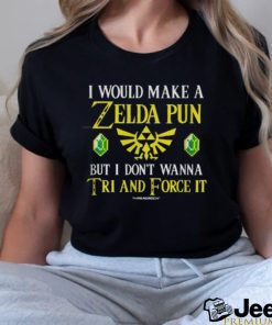 I Would Make a Zelda Pun Shirt