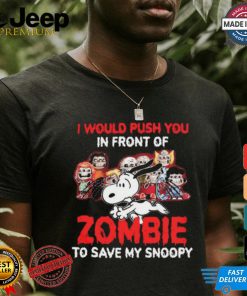 I Would Push You In Front Of Zombie To Save My Snoopy Halloween T Shirt