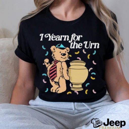 I Yearn For The Urn Shirt