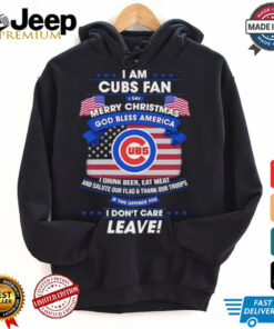 I am Chicago Cubs fan I say Merry Christmas god bless America I drink beer eat meat ans salute our flag and thank our troops shirt