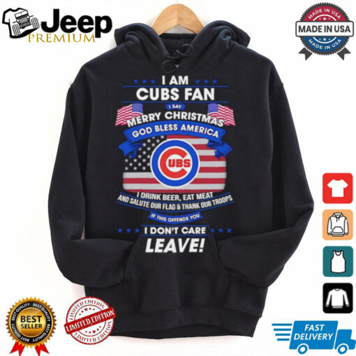 I am Chicago Cubs fan I say Merry Christmas god bless America I drink beer eat meat ans salute our flag and thank our troops shirt