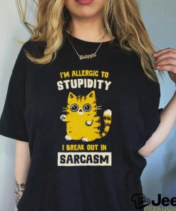 I am allergic to stupidity i break out in sarcasm shirt