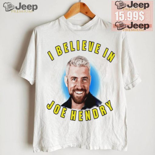 I believe in Joe Hendry shirt