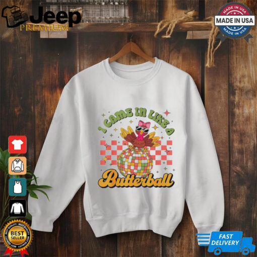 I came in like a butterball funny Turkey Disco Thanksgiving shirt