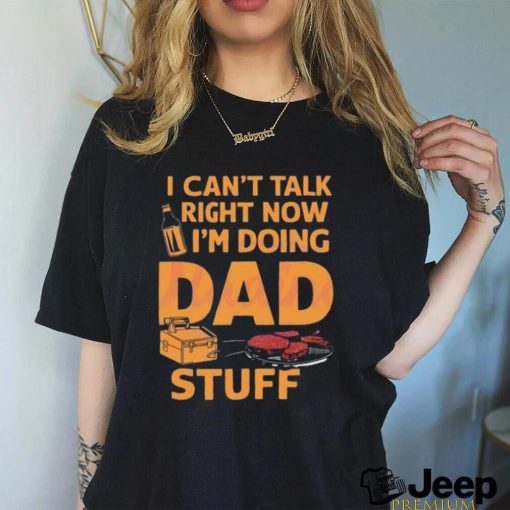 I can’t talk right now dad life 2024 shirt