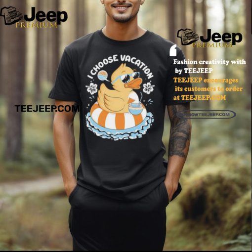 I choose vacation Duck on beach shirt