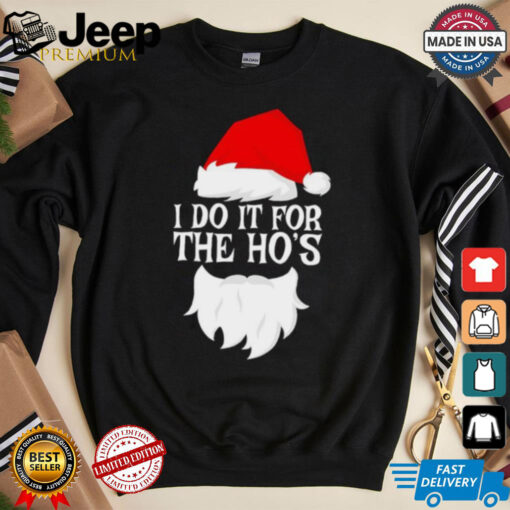 I do it for the Ho’s Santa Christmas 2024 shirt