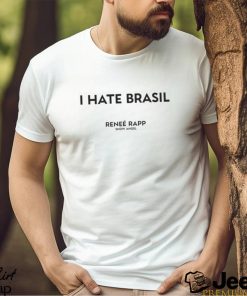 I hate Brasil Rene Rapp Snow Angel shirt