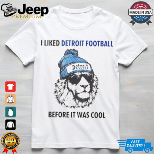 I liked Detroit football before it was cool shirt