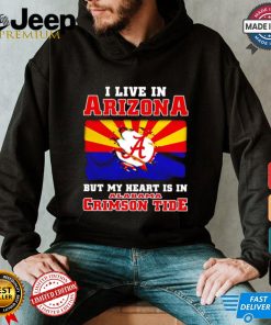 I live in Arizona but my heart is in Crimson Tide shirt