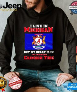 I live in Michigan but my heart is in Crimson Tide shirt