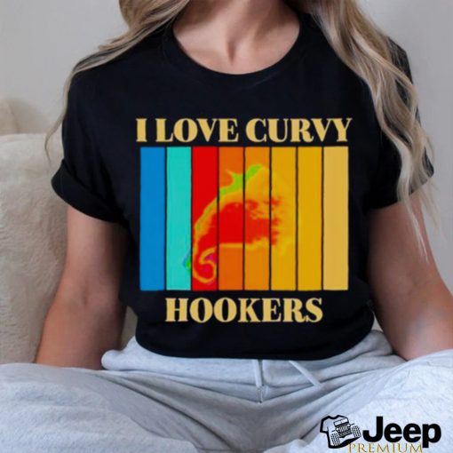 I love Curvy Hookers vintage shirt