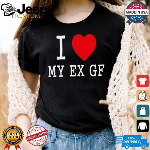 I love My Ex Gf shirt