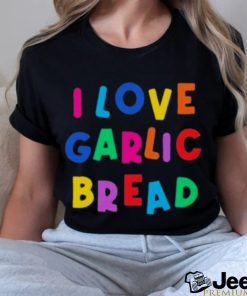 I love garlic bread shirt