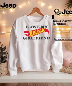 I love my hotistic girlfriend funny shirt