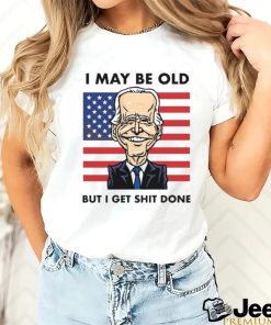 I may be old but i get done shirt