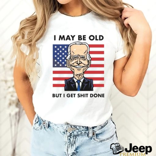 I may be old but i get done shirt