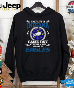 I may live in Indiana but on game day my heart and soul belongs to Philadelphia Eagles shirt, passionate design for Eagles fans showing team pride no matter where they live.