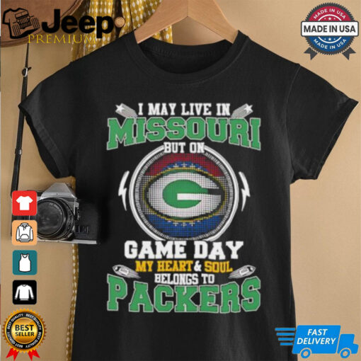 I may live in Missouri but on game day my heart and soul belongs to Green Bay Packers shirt