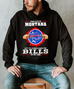 I may live in Montana but I’ll always have Bills in my DNA shirt