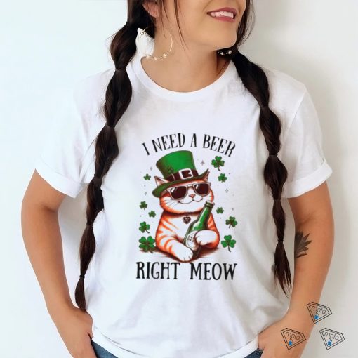 I need a beer right meow cat holds beer St Patrick’s day shirt